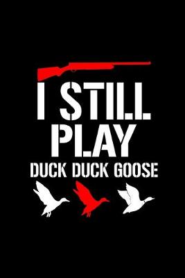 Book cover for I Still Play Duck Duck Goose