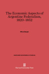 Book cover for The Economic Aspects of Argentine Federalism, 1820-1852