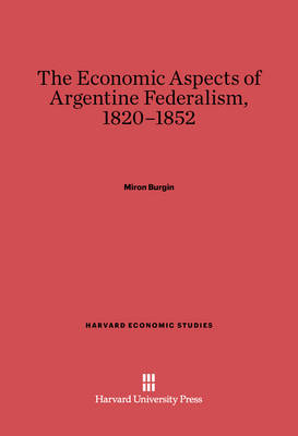 Cover of The Economic Aspects of Argentine Federalism, 1820-1852