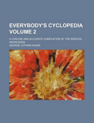 Book cover for Everybody's Cyclopedia Volume 2; A Concise and Accurate Compilation of the World's Knowledge