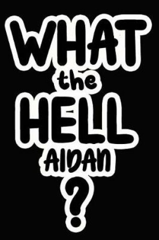 Cover of What the Hell Aidan?