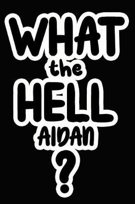 Book cover for What the Hell Aidan?