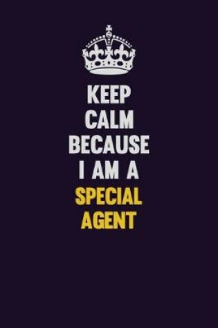 Cover of Keep Calm Because I Am A Special Agent