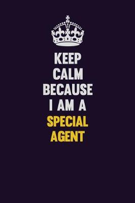 Book cover for Keep Calm Because I Am A Special Agent