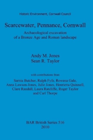 Cover of Scarcewater, Pennance, Cornwall: Archaeological excavation of a Bronze Age and Roman landscape