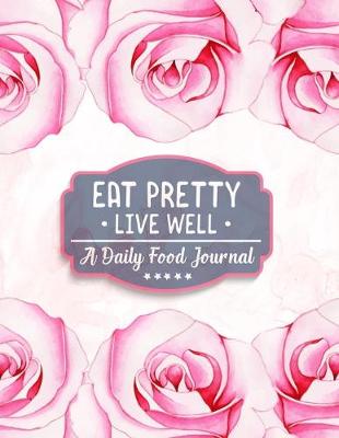 Book cover for Eat Pretty Live Well - A Daily Food Journal