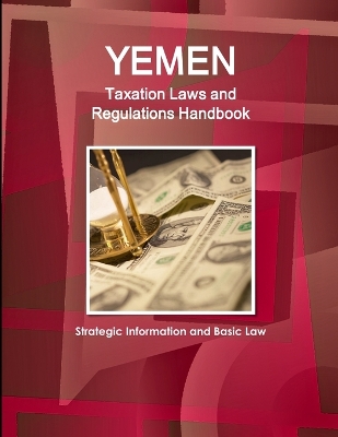 Book cover for Yemen Taxation Laws and Regulations Handbook - Strategic Information and Basic Law