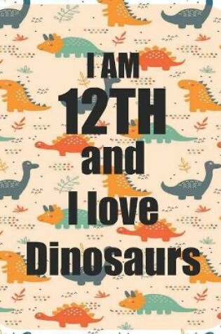 Cover of I am 12th and I love Dinosaurs