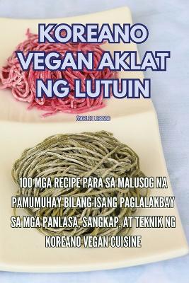 Cover of Koreano Vegan Aklat Ng Lutuin