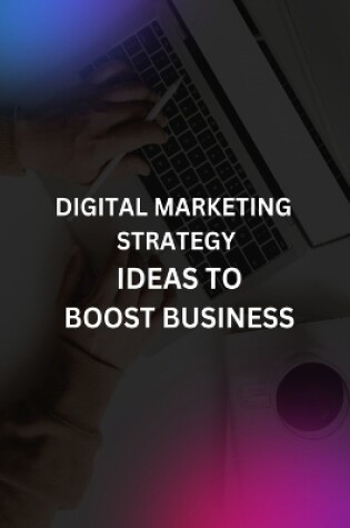 Cover of Digital Marketing Strategy Ideas to Boost Business