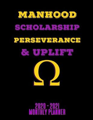 Book cover for Manhood Scholarship Perseverance & Uplift 2020 - 2021 Monthly Planner