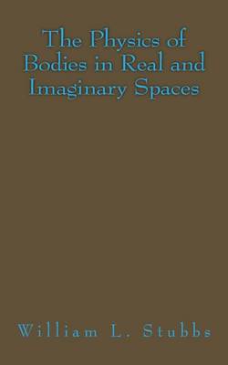 Book cover for The Physics of Bodies in Real and Imaginary Spaces