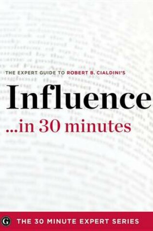 Cover of Influence in 30 Minutes - The Expert Guide to Robert B. Cialdini's Critically Acclaimed Book