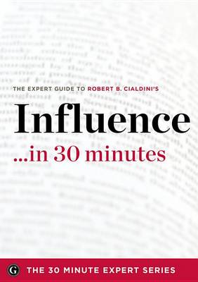 Book cover for Influence in 30 Minutes - The Expert Guide to Robert B. Cialdini's Critically Acclaimed Book