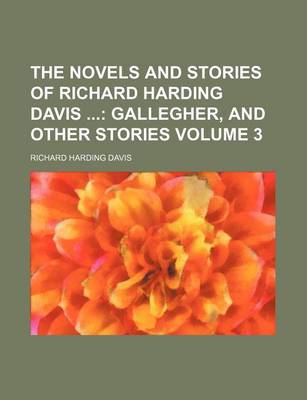 Book cover for The Novels and Stories of Richard Harding Davis; Gallegher, and Other Stories Volume 3