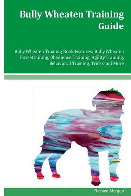 Book cover for Bully Wheaten Training Guide Bully Wheaten Training Book Features