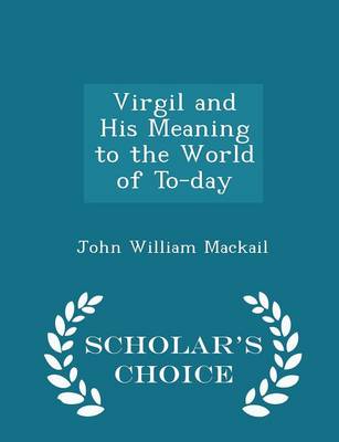 Book cover for Virgil and His Meaning to the World of To-Day - Scholar's Choice Edition