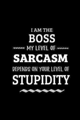 Cover of Boss - My Level of Sarcasm Depends On Your Level of Stupidity