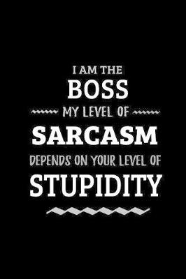 Book cover for Boss - My Level of Sarcasm Depends On Your Level of Stupidity