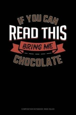 Cover of If You Can Read This Bring Me Chocolate