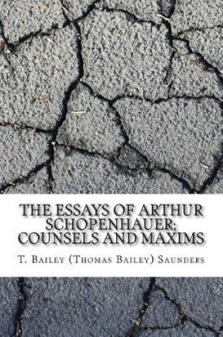 Cover of The Essays of Arthur Schopenhauer; Counsels and Maxims