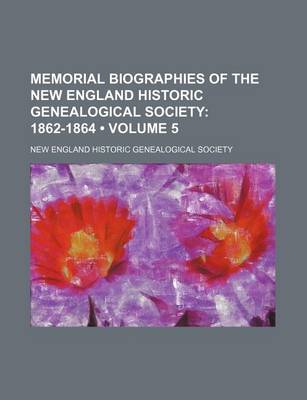 Book cover for Memorial Biographies of the New England Historic Genealogical Society (Volume 5); 1862-1864