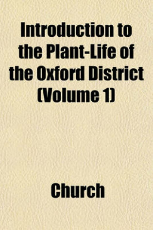 Cover of Introduction to the Plant-Life of the Oxford District (Volume 1)