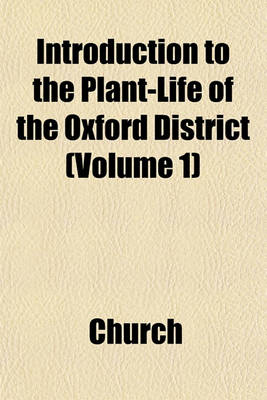 Book cover for Introduction to the Plant-Life of the Oxford District (Volume 1)