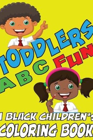 Cover of Toddlers ABC Fun - A Black Childrens Coloring Book