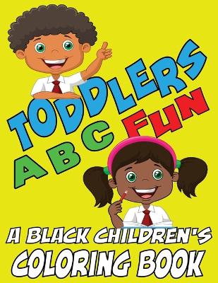 Cover of Toddlers ABC Fun - A Black Childrens Coloring Book