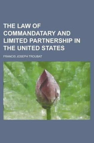 Cover of The Law of Commandatary and Limited Partnership in the United States