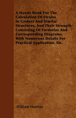 Book cover for A Handy Book For The Calculation Of Strains In Girders And Similar Structures, And Their Strength; Consisting Of Formulae And Corresponding Diagrams, With Numerous Details For Practical Application, Etc.