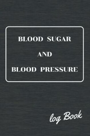 Cover of Blood Sugar and Blood Pressure Log Book