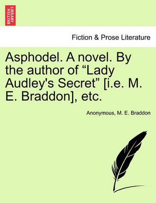 Book cover for Asphodel. a Novel. by the Author of "Lady Audley's Secret" [I.E. M. E. Braddon], Etc.