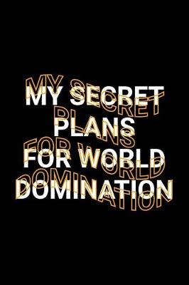 Book cover for My Secret Plans for World Domination