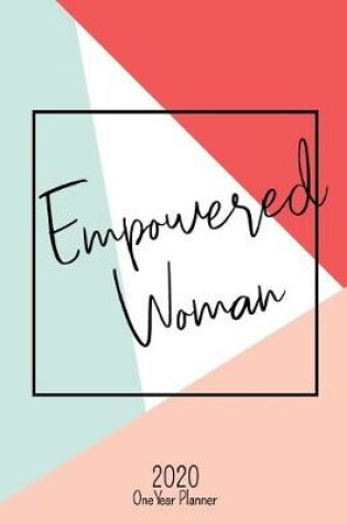 Cover of Empowered Woman - 2020 One Year Planner