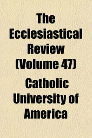 Cover of The Ecclesiastical Review (Volume 47)