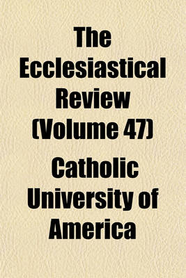 Book cover for The Ecclesiastical Review (Volume 47)