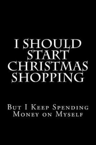 Cover of I Should Start Christmas Shopping