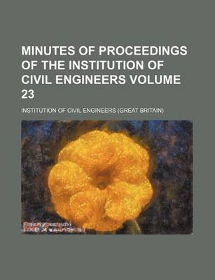 Book cover for Minutes of Proceedings of the Institution of Civil Engineers Volume 23