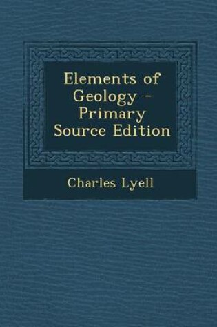 Cover of Elements of Geology - Primary Source Edition