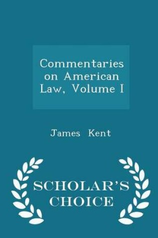 Cover of Commentaries on American Law, Volume I - Scholar's Choice Edition