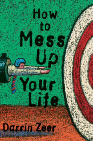 Cover of How to Mess Up Your Life