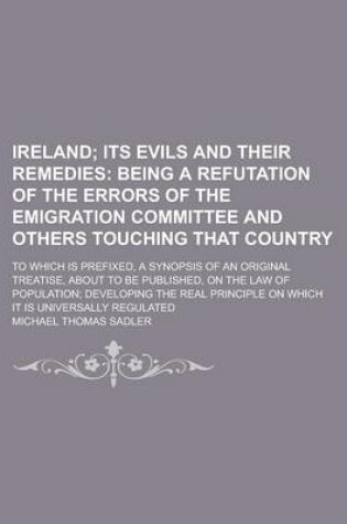 Cover of Ireland; To Which Is Prefixed, a Synopsis of an Original Treatise, about to Be Published, on the Law of Population; Developing the Real Principle on Which It Is Universally Regulated