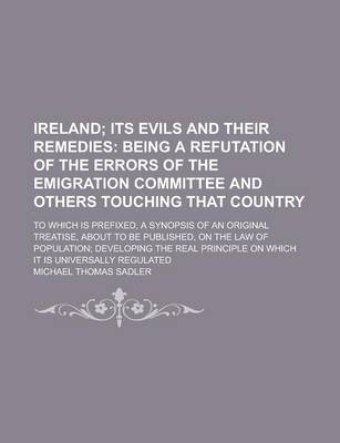 Book cover for Ireland; To Which Is Prefixed, a Synopsis of an Original Treatise, about to Be Published, on the Law of Population; Developing the Real Principle on Which It Is Universally Regulated