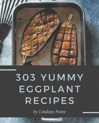 Book cover for 303 Yummy Eggplant Recipes