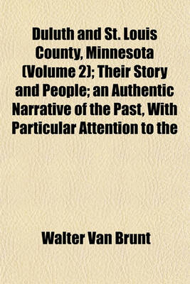 Book cover for Duluth and St. Louis County, Minnesota (Volume 2); Their Story and People; An Authentic Narrative of the Past, with Particular Attention to the