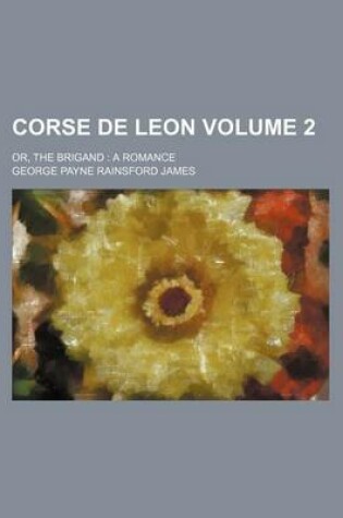 Cover of Corse de Leon; Or, the Brigand a Romance Volume 2