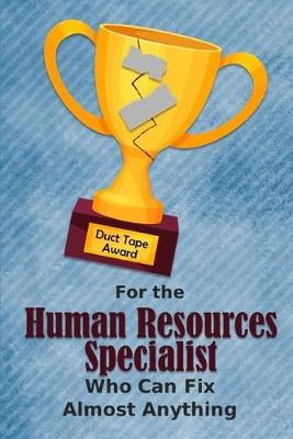 Book cover for For the Human Resources Specialist Who Can Fix Almost Anything - Duct Tape Award