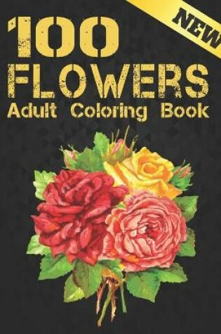 Cover of New Adult Coloring Book 100 Flowers
